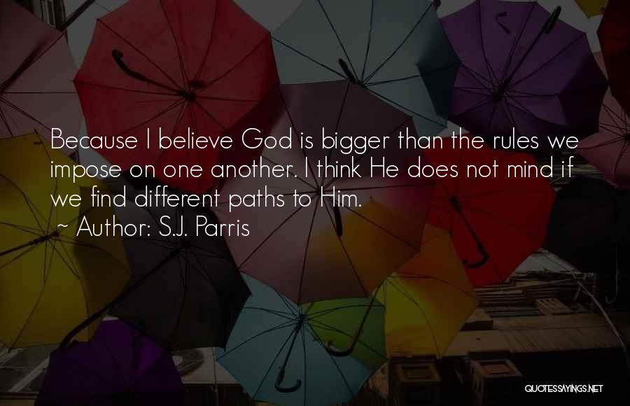 S.J. Parris Quotes: Because I Believe God Is Bigger Than The Rules We Impose On One Another. I Think He Does Not Mind