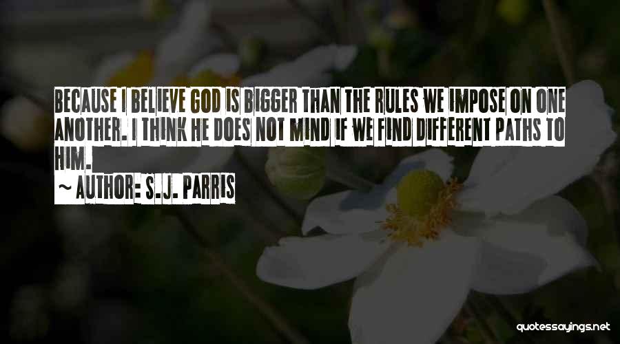 S.J. Parris Quotes: Because I Believe God Is Bigger Than The Rules We Impose On One Another. I Think He Does Not Mind