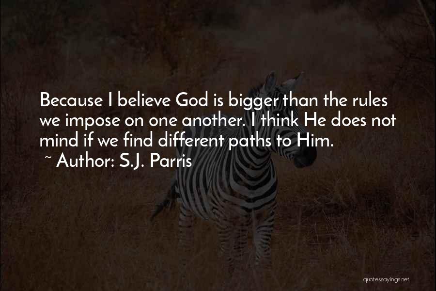 S.J. Parris Quotes: Because I Believe God Is Bigger Than The Rules We Impose On One Another. I Think He Does Not Mind