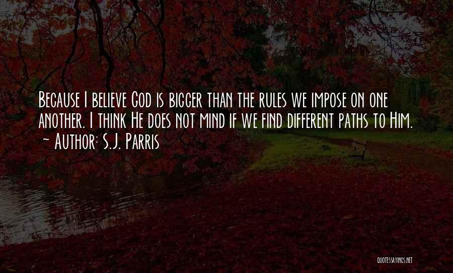 S.J. Parris Quotes: Because I Believe God Is Bigger Than The Rules We Impose On One Another. I Think He Does Not Mind