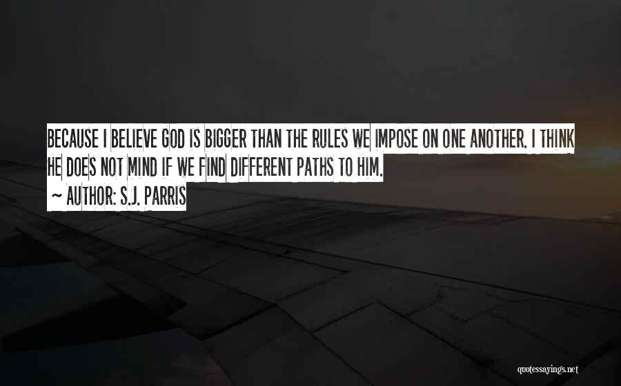 S.J. Parris Quotes: Because I Believe God Is Bigger Than The Rules We Impose On One Another. I Think He Does Not Mind