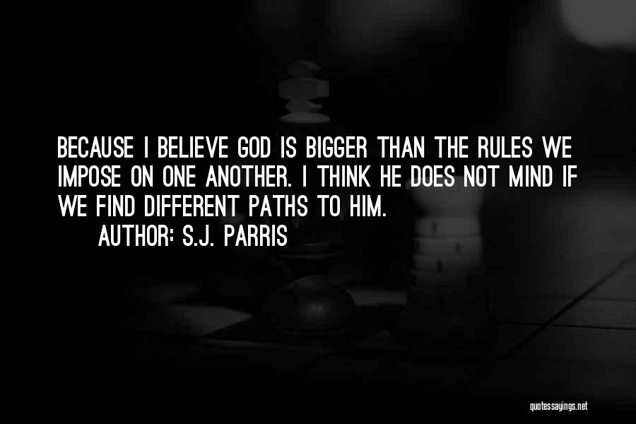 S.J. Parris Quotes: Because I Believe God Is Bigger Than The Rules We Impose On One Another. I Think He Does Not Mind