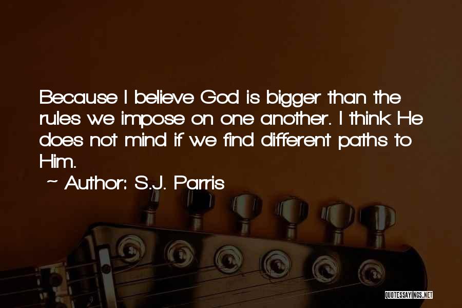 S.J. Parris Quotes: Because I Believe God Is Bigger Than The Rules We Impose On One Another. I Think He Does Not Mind