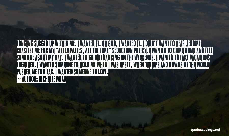 Richelle Mead Quotes: Longing Surged Up Within Me. I Wanted It. Oh God, I Wanted It. I Didn't Want To Hear Jerome Chastise