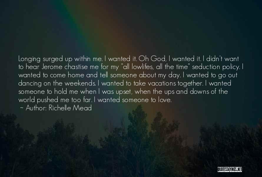 Richelle Mead Quotes: Longing Surged Up Within Me. I Wanted It. Oh God, I Wanted It. I Didn't Want To Hear Jerome Chastise