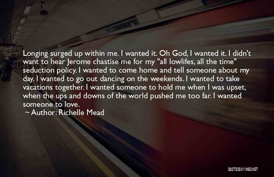 Richelle Mead Quotes: Longing Surged Up Within Me. I Wanted It. Oh God, I Wanted It. I Didn't Want To Hear Jerome Chastise