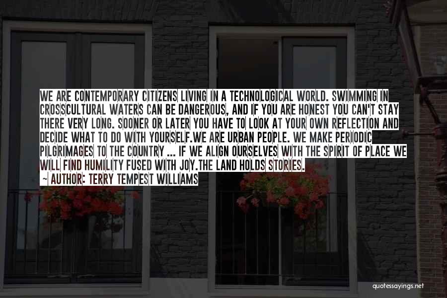 Terry Tempest Williams Quotes: We Are Contemporary Citizens Living In A Technological World. Swimming In Crosscultural Waters Can Be Dangerous, And If You Are