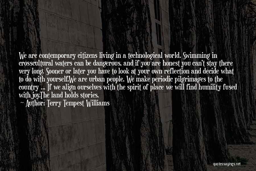 Terry Tempest Williams Quotes: We Are Contemporary Citizens Living In A Technological World. Swimming In Crosscultural Waters Can Be Dangerous, And If You Are