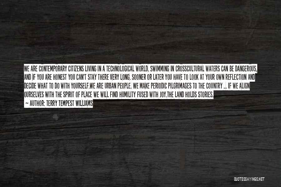 Terry Tempest Williams Quotes: We Are Contemporary Citizens Living In A Technological World. Swimming In Crosscultural Waters Can Be Dangerous, And If You Are
