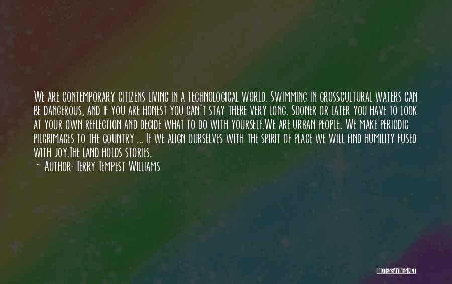 Terry Tempest Williams Quotes: We Are Contemporary Citizens Living In A Technological World. Swimming In Crosscultural Waters Can Be Dangerous, And If You Are