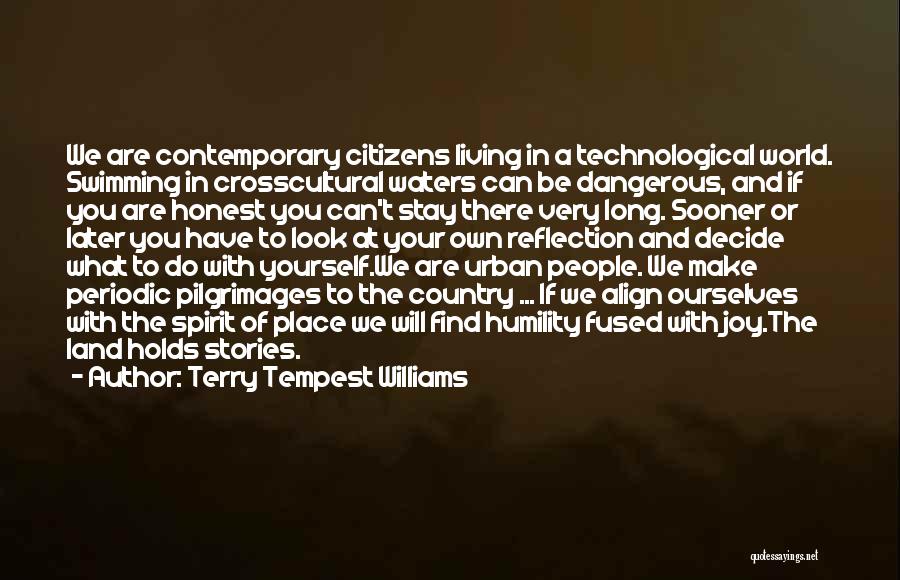 Terry Tempest Williams Quotes: We Are Contemporary Citizens Living In A Technological World. Swimming In Crosscultural Waters Can Be Dangerous, And If You Are