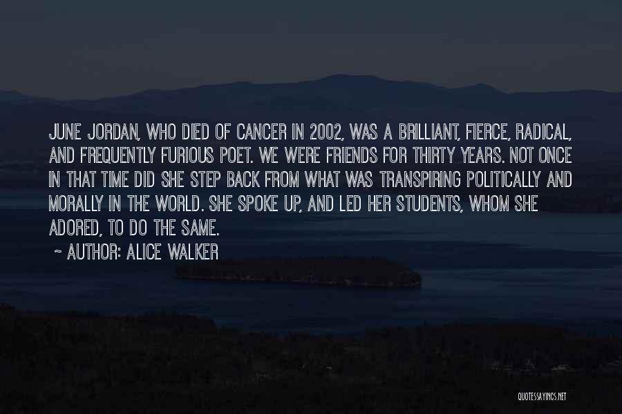 Alice Walker Quotes: June Jordan, Who Died Of Cancer In 2002, Was A Brilliant, Fierce, Radical, And Frequently Furious Poet. We Were Friends