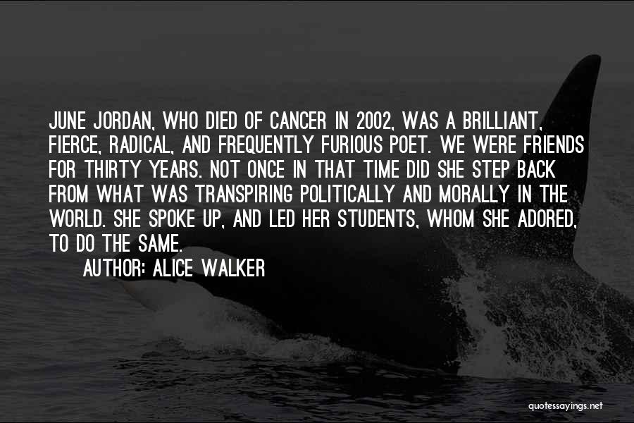 Alice Walker Quotes: June Jordan, Who Died Of Cancer In 2002, Was A Brilliant, Fierce, Radical, And Frequently Furious Poet. We Were Friends