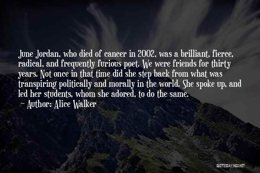 Alice Walker Quotes: June Jordan, Who Died Of Cancer In 2002, Was A Brilliant, Fierce, Radical, And Frequently Furious Poet. We Were Friends