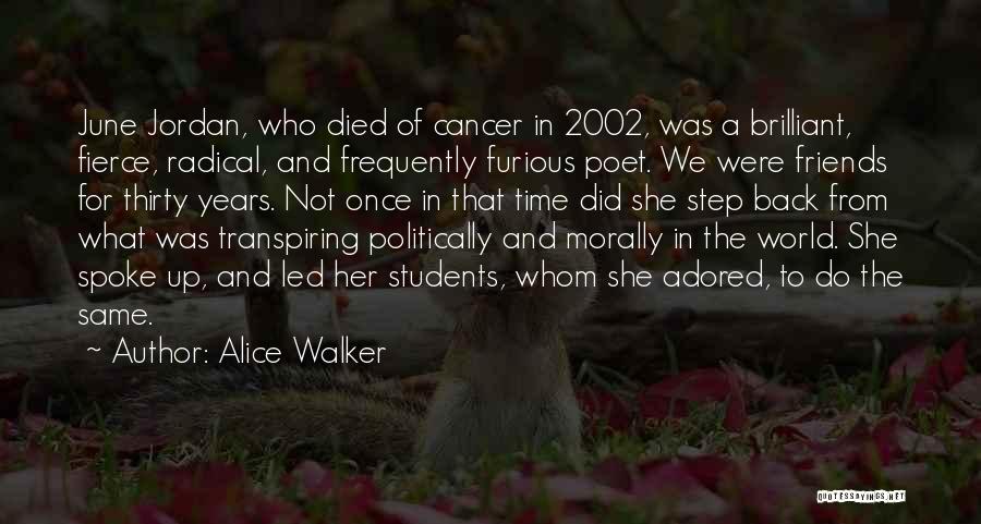 Alice Walker Quotes: June Jordan, Who Died Of Cancer In 2002, Was A Brilliant, Fierce, Radical, And Frequently Furious Poet. We Were Friends