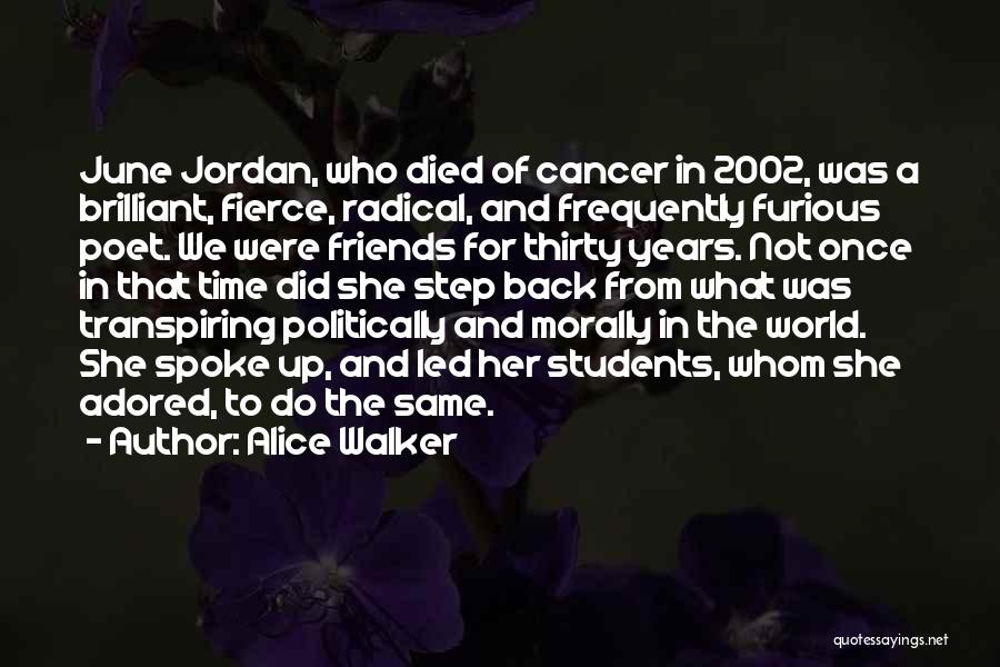 Alice Walker Quotes: June Jordan, Who Died Of Cancer In 2002, Was A Brilliant, Fierce, Radical, And Frequently Furious Poet. We Were Friends