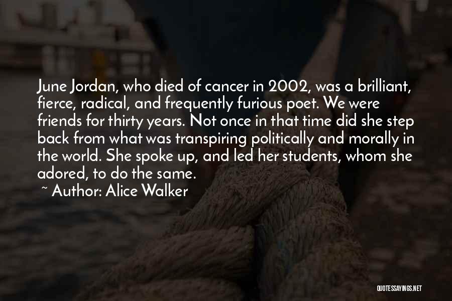 Alice Walker Quotes: June Jordan, Who Died Of Cancer In 2002, Was A Brilliant, Fierce, Radical, And Frequently Furious Poet. We Were Friends