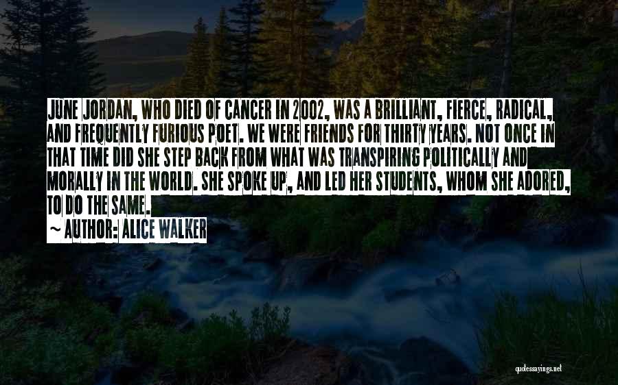 Alice Walker Quotes: June Jordan, Who Died Of Cancer In 2002, Was A Brilliant, Fierce, Radical, And Frequently Furious Poet. We Were Friends