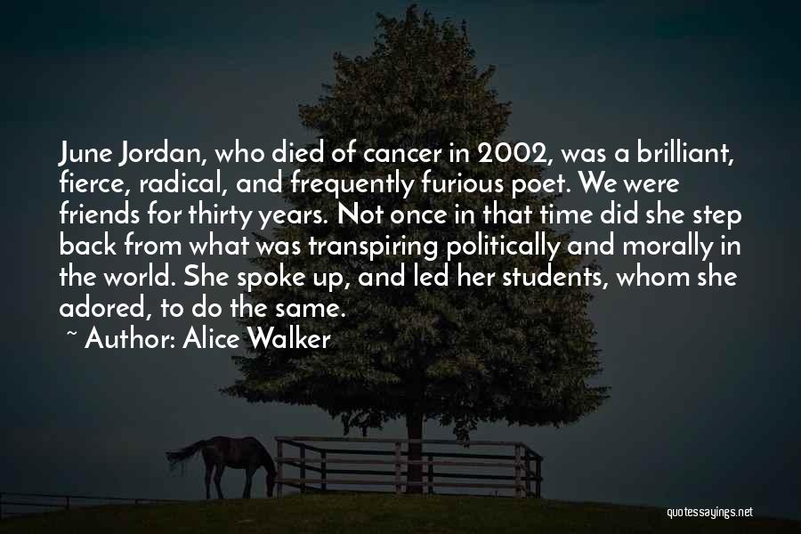 Alice Walker Quotes: June Jordan, Who Died Of Cancer In 2002, Was A Brilliant, Fierce, Radical, And Frequently Furious Poet. We Were Friends