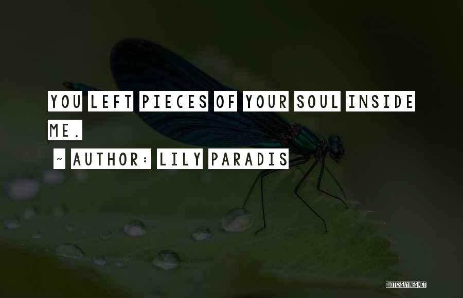 Lily Paradis Quotes: You Left Pieces Of Your Soul Inside Me.