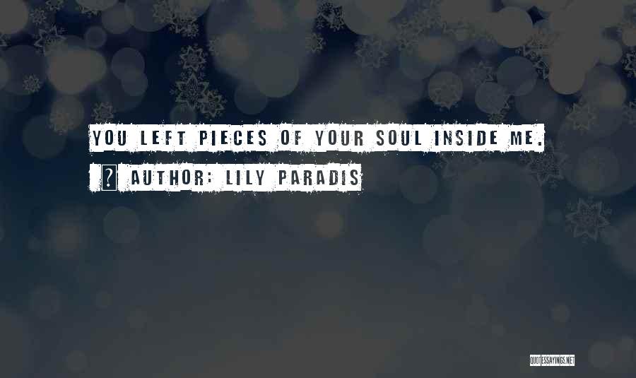 Lily Paradis Quotes: You Left Pieces Of Your Soul Inside Me.