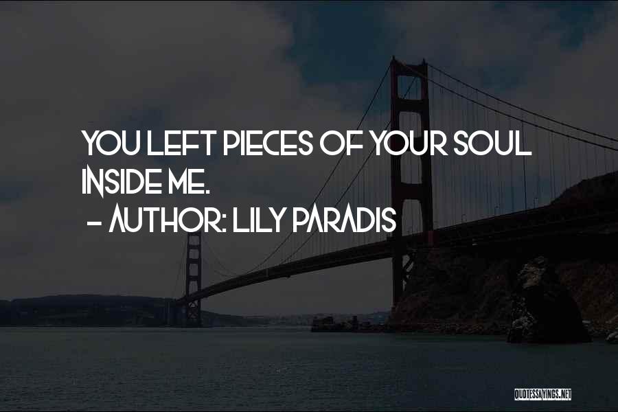 Lily Paradis Quotes: You Left Pieces Of Your Soul Inside Me.