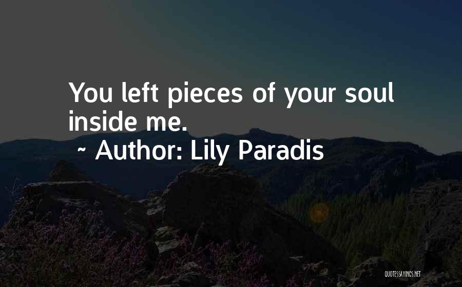 Lily Paradis Quotes: You Left Pieces Of Your Soul Inside Me.