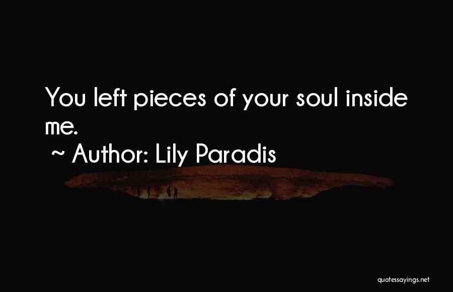 Lily Paradis Quotes: You Left Pieces Of Your Soul Inside Me.