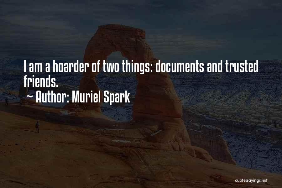 Muriel Spark Quotes: I Am A Hoarder Of Two Things: Documents And Trusted Friends.