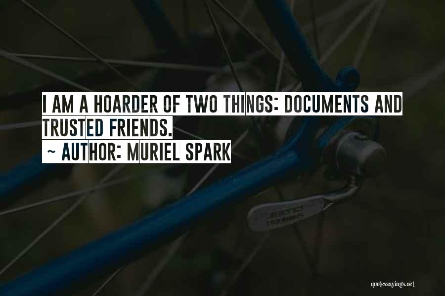 Muriel Spark Quotes: I Am A Hoarder Of Two Things: Documents And Trusted Friends.