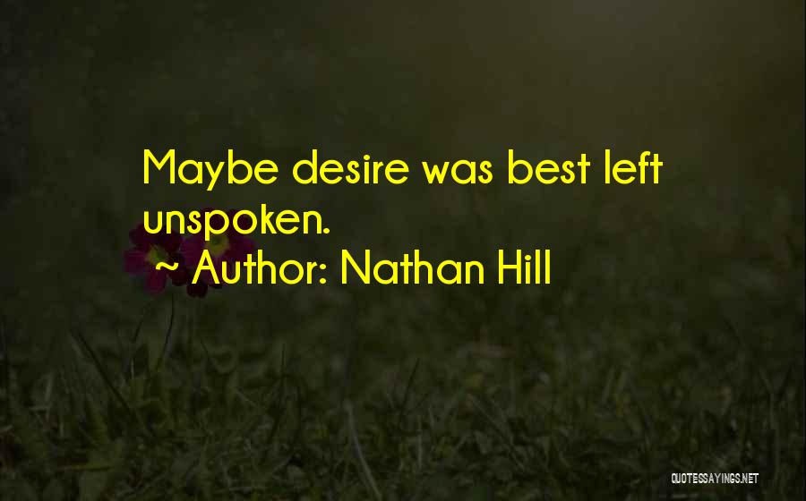 Nathan Hill Quotes: Maybe Desire Was Best Left Unspoken.