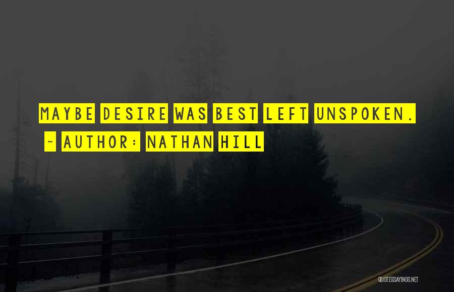 Nathan Hill Quotes: Maybe Desire Was Best Left Unspoken.