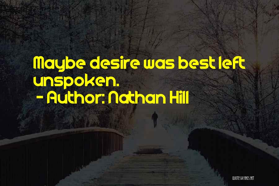 Nathan Hill Quotes: Maybe Desire Was Best Left Unspoken.