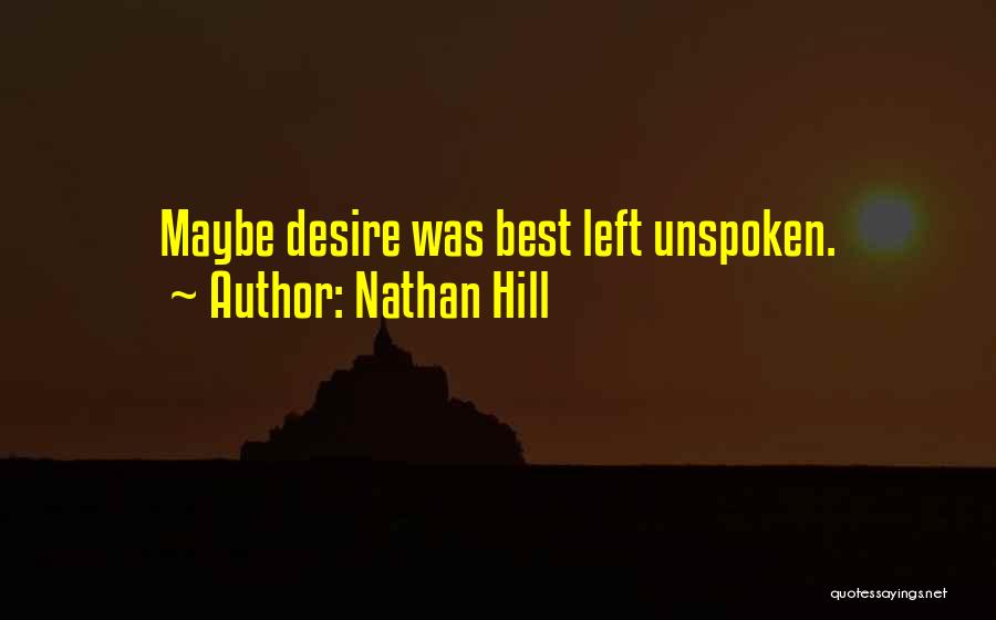 Nathan Hill Quotes: Maybe Desire Was Best Left Unspoken.