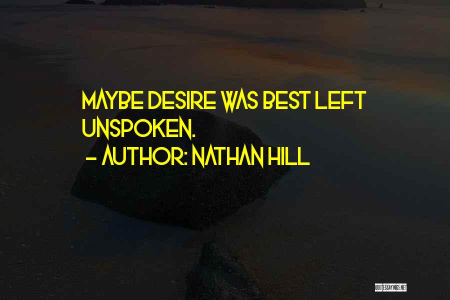 Nathan Hill Quotes: Maybe Desire Was Best Left Unspoken.