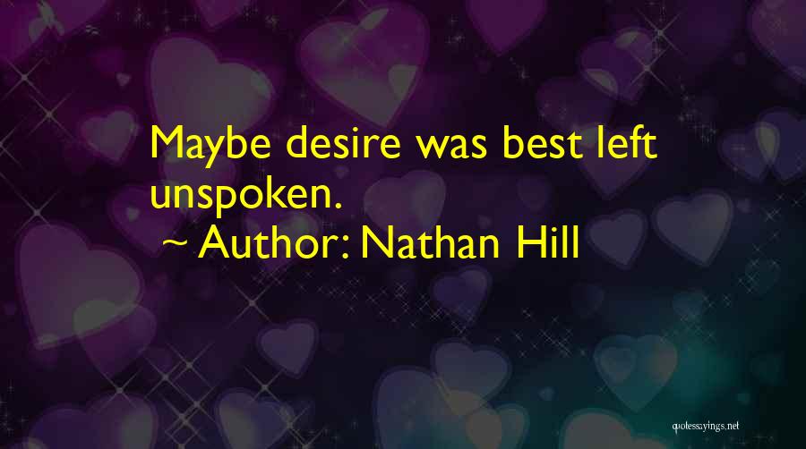 Nathan Hill Quotes: Maybe Desire Was Best Left Unspoken.