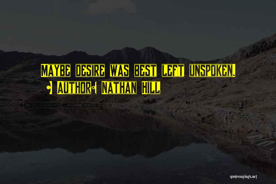 Nathan Hill Quotes: Maybe Desire Was Best Left Unspoken.