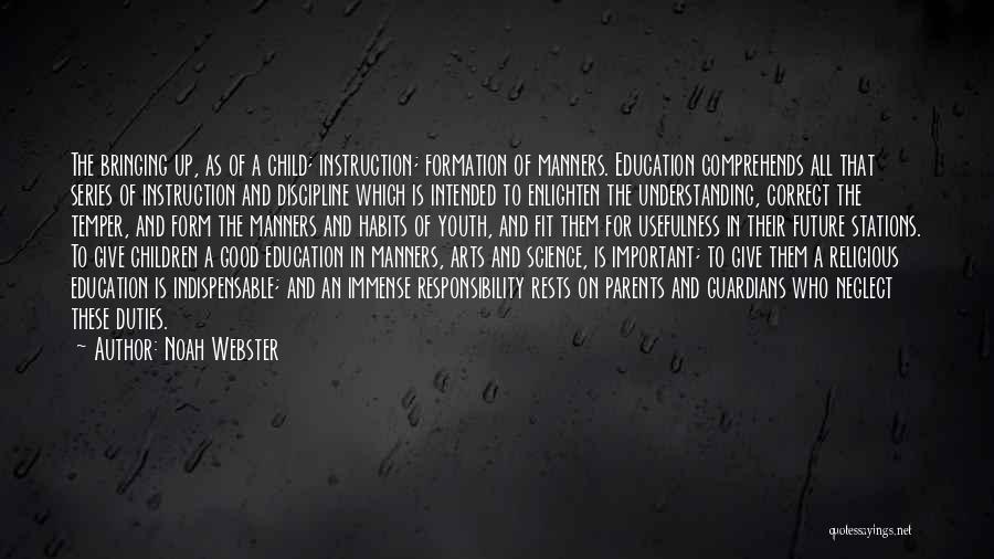 Noah Webster Quotes: The Bringing Up, As Of A Child; Instruction; Formation Of Manners. Education Comprehends All That Series Of Instruction And Discipline