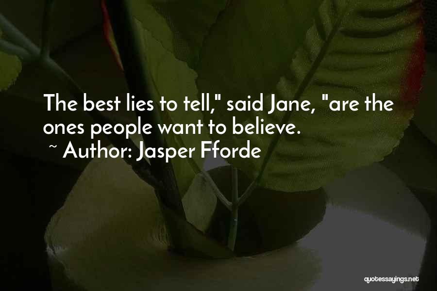Jasper Fforde Quotes: The Best Lies To Tell, Said Jane, Are The Ones People Want To Believe.