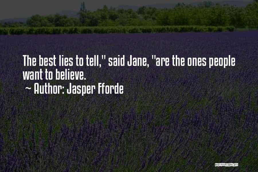 Jasper Fforde Quotes: The Best Lies To Tell, Said Jane, Are The Ones People Want To Believe.