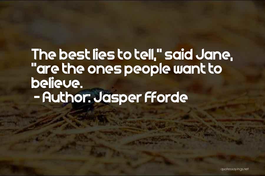 Jasper Fforde Quotes: The Best Lies To Tell, Said Jane, Are The Ones People Want To Believe.