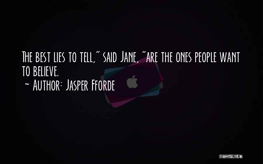 Jasper Fforde Quotes: The Best Lies To Tell, Said Jane, Are The Ones People Want To Believe.