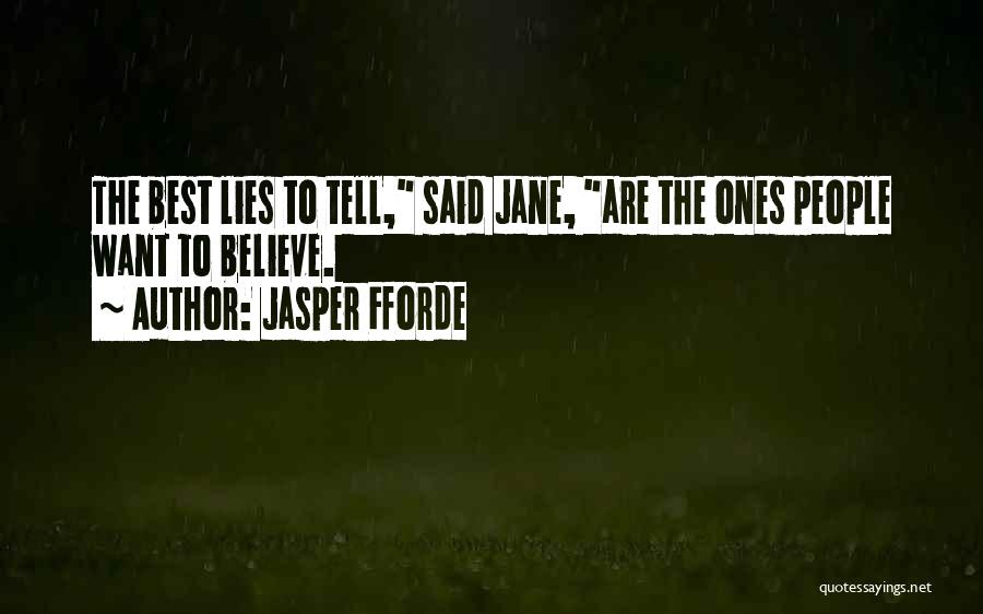 Jasper Fforde Quotes: The Best Lies To Tell, Said Jane, Are The Ones People Want To Believe.