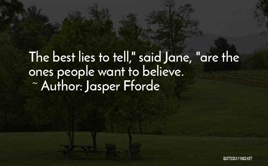 Jasper Fforde Quotes: The Best Lies To Tell, Said Jane, Are The Ones People Want To Believe.