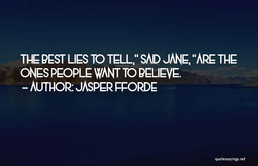 Jasper Fforde Quotes: The Best Lies To Tell, Said Jane, Are The Ones People Want To Believe.