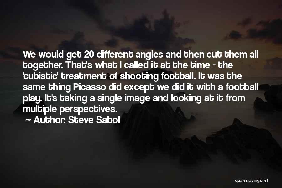 Steve Sabol Quotes: We Would Get 20 Different Angles And Then Cut Them All Together. That's What I Called It At The Time