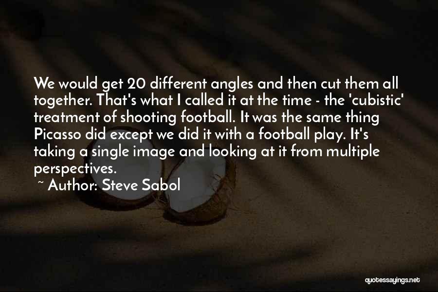 Steve Sabol Quotes: We Would Get 20 Different Angles And Then Cut Them All Together. That's What I Called It At The Time