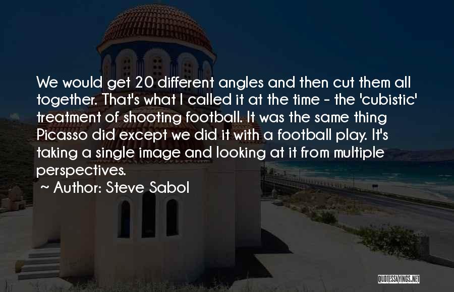 Steve Sabol Quotes: We Would Get 20 Different Angles And Then Cut Them All Together. That's What I Called It At The Time