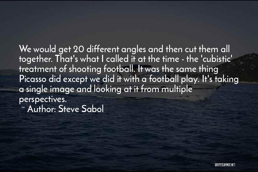 Steve Sabol Quotes: We Would Get 20 Different Angles And Then Cut Them All Together. That's What I Called It At The Time