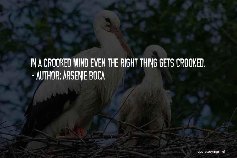 Arsenie Boca Quotes: In A Crooked Mind Even The Right Thing Gets Crooked.